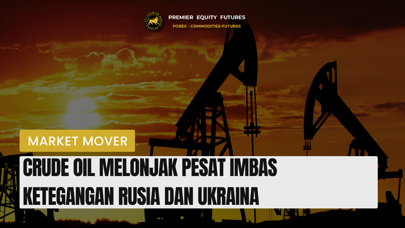 Crude Oil Melonjak Pesat Imbas Ketegangan Rusia dan Ukraina