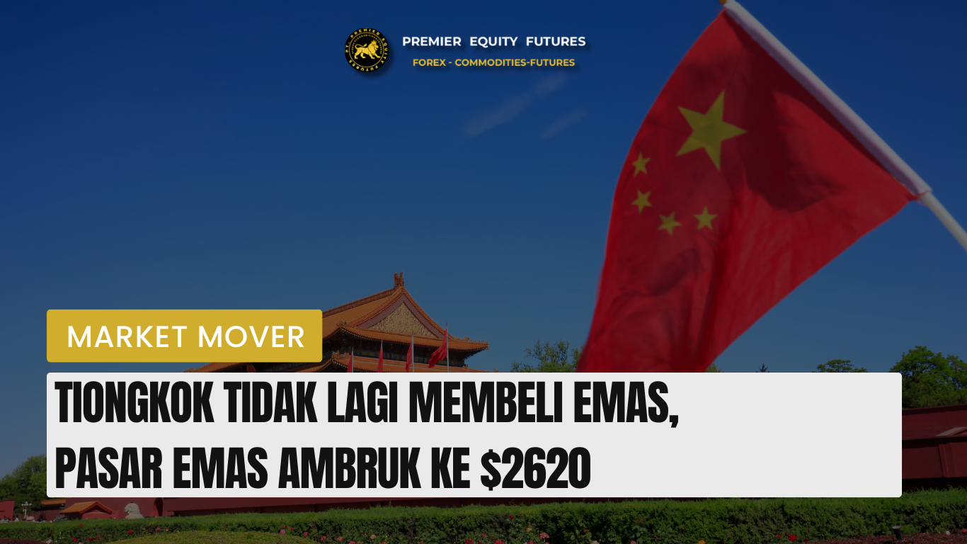 Tiongkok Tidak Lagi Membeli Emas, Pasar Emas Ambruk ke $2620