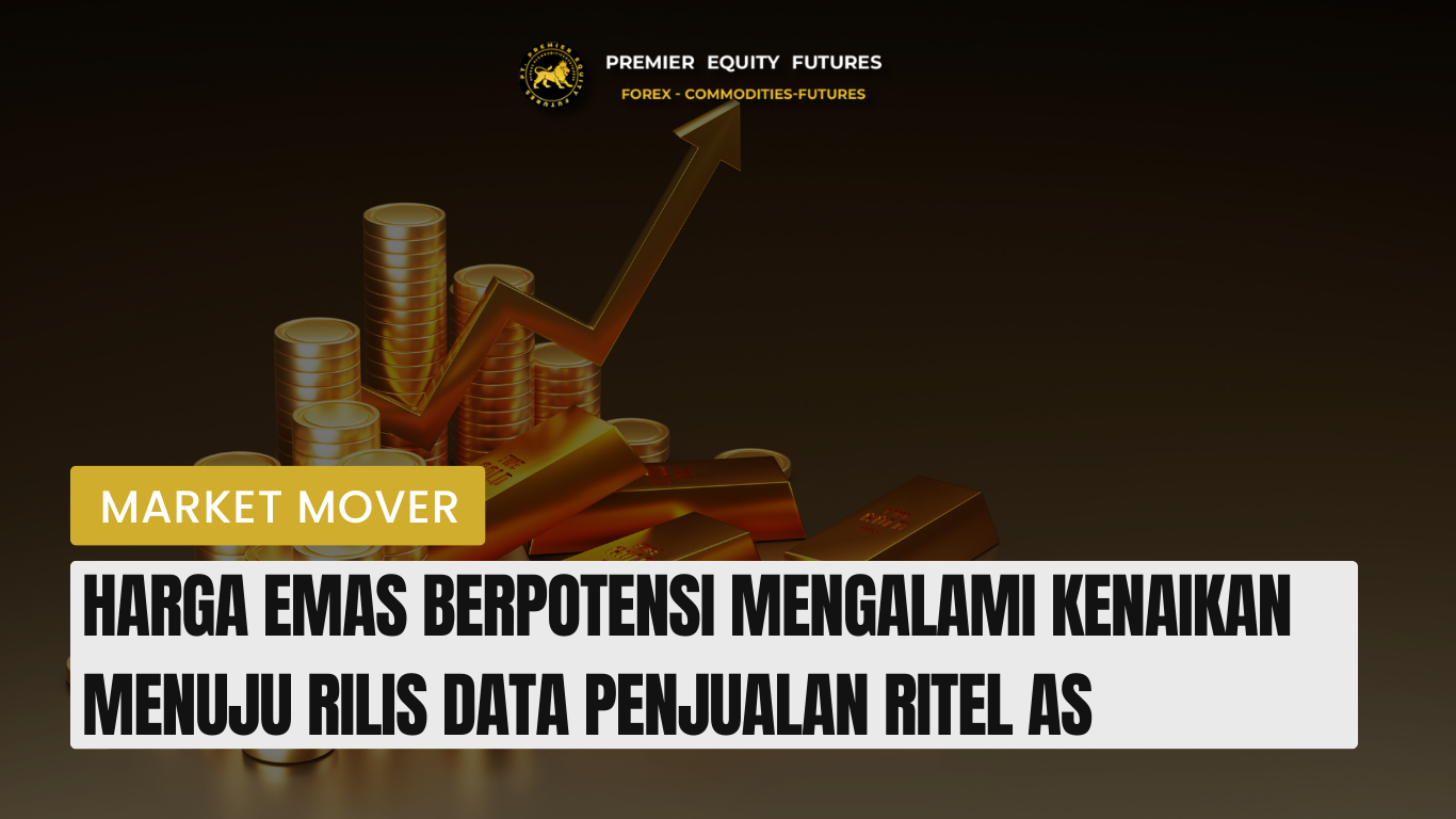 Harga Emas Berpotensi Mengalami Kenaikan Menuju Rilis Data Penjualan Ritel As