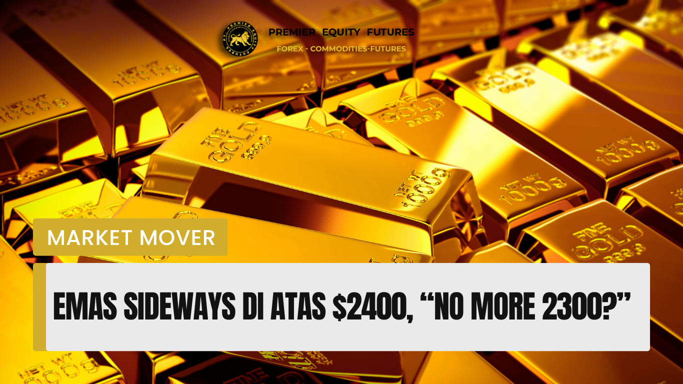 Emas Sideways di $2400, Say Goodbye to $2300?