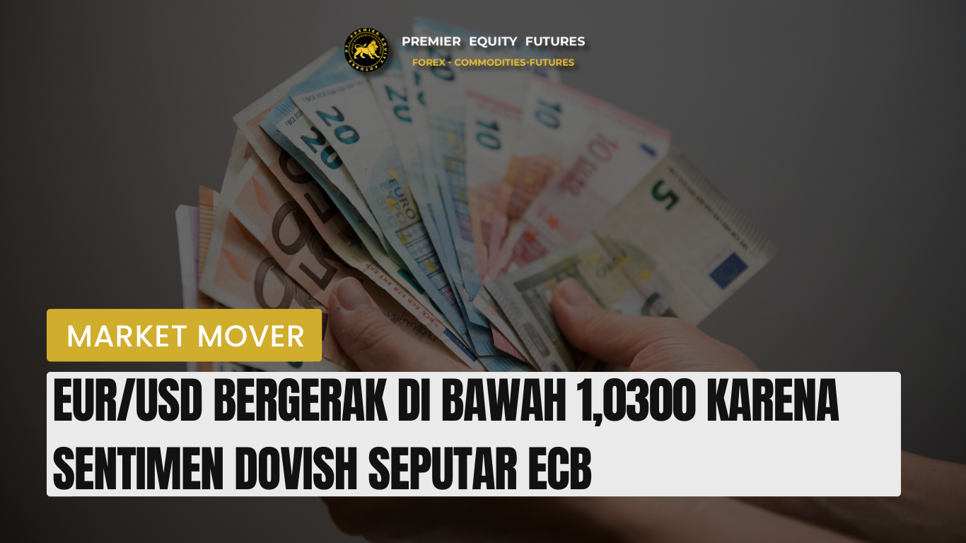 EUR/USD Bergerak di Bawah 1,0300 karena Sentimen Dovish Seputar ECB