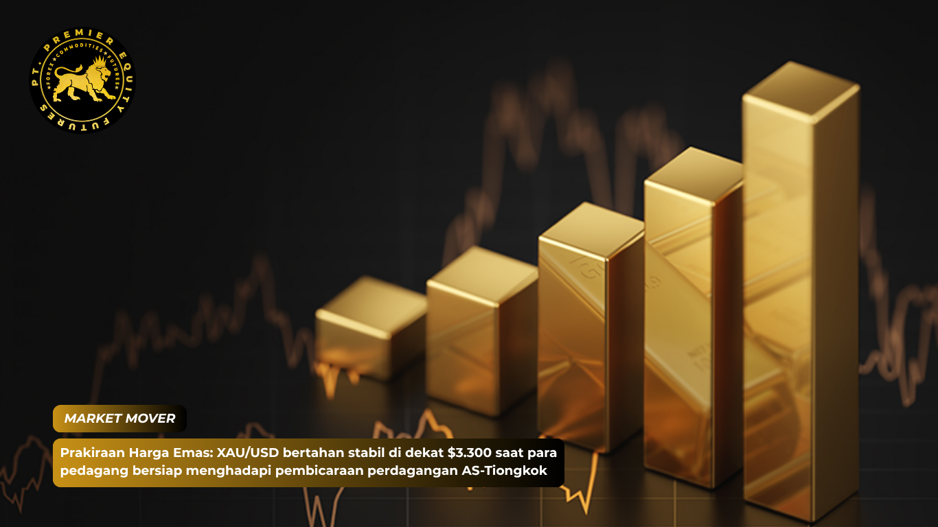 Prakiraan Harga Emas: XAU/USD bertahan stabil di dekat $3.300 saat para pedagang bersiap menghadapi pembicaraan perdagangan AS-Tiongkok