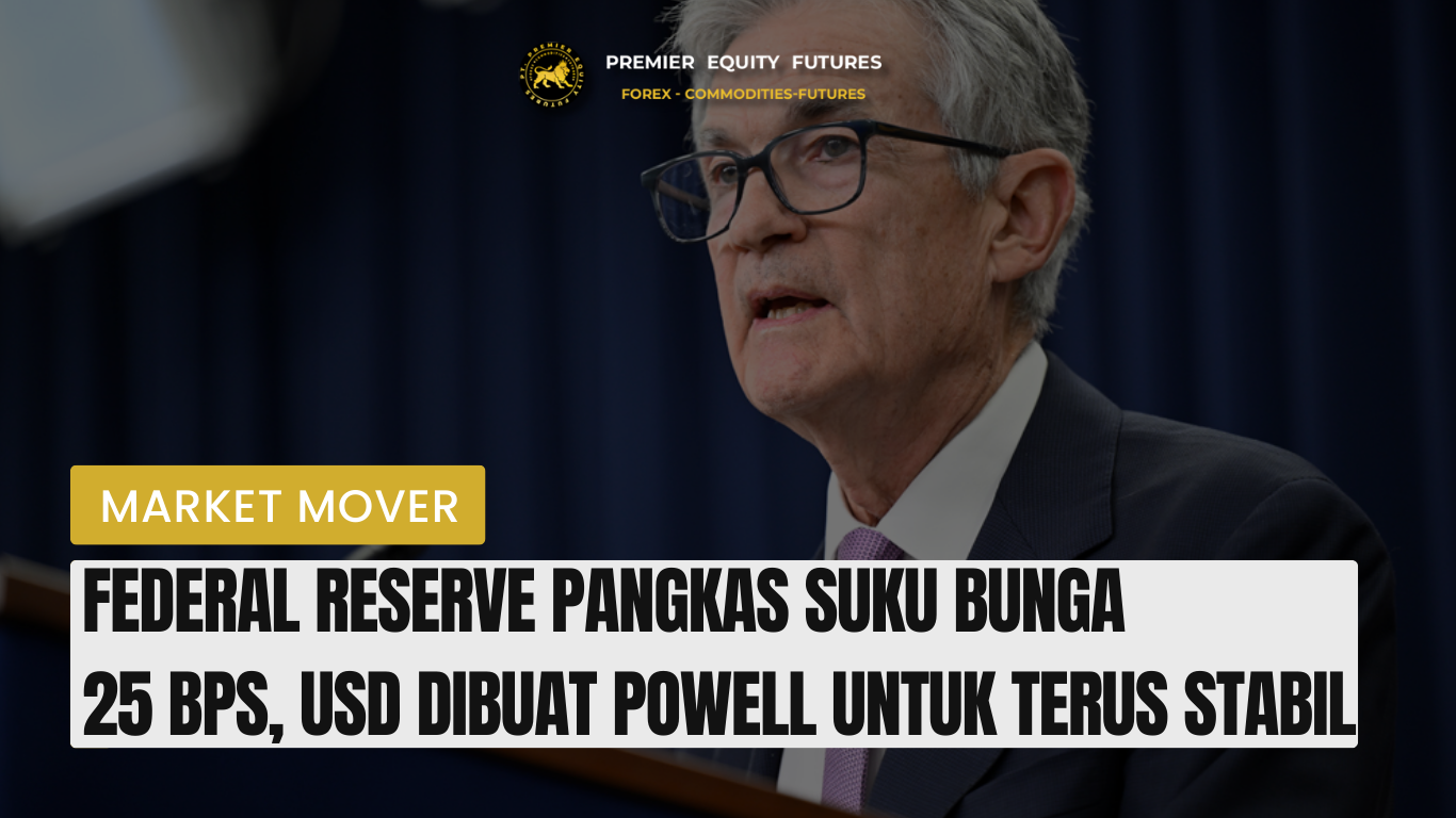 Federal Reserve Pangkas Suku Bunga  25 bps, USD Dibuat Powell untuk Terus Stabil