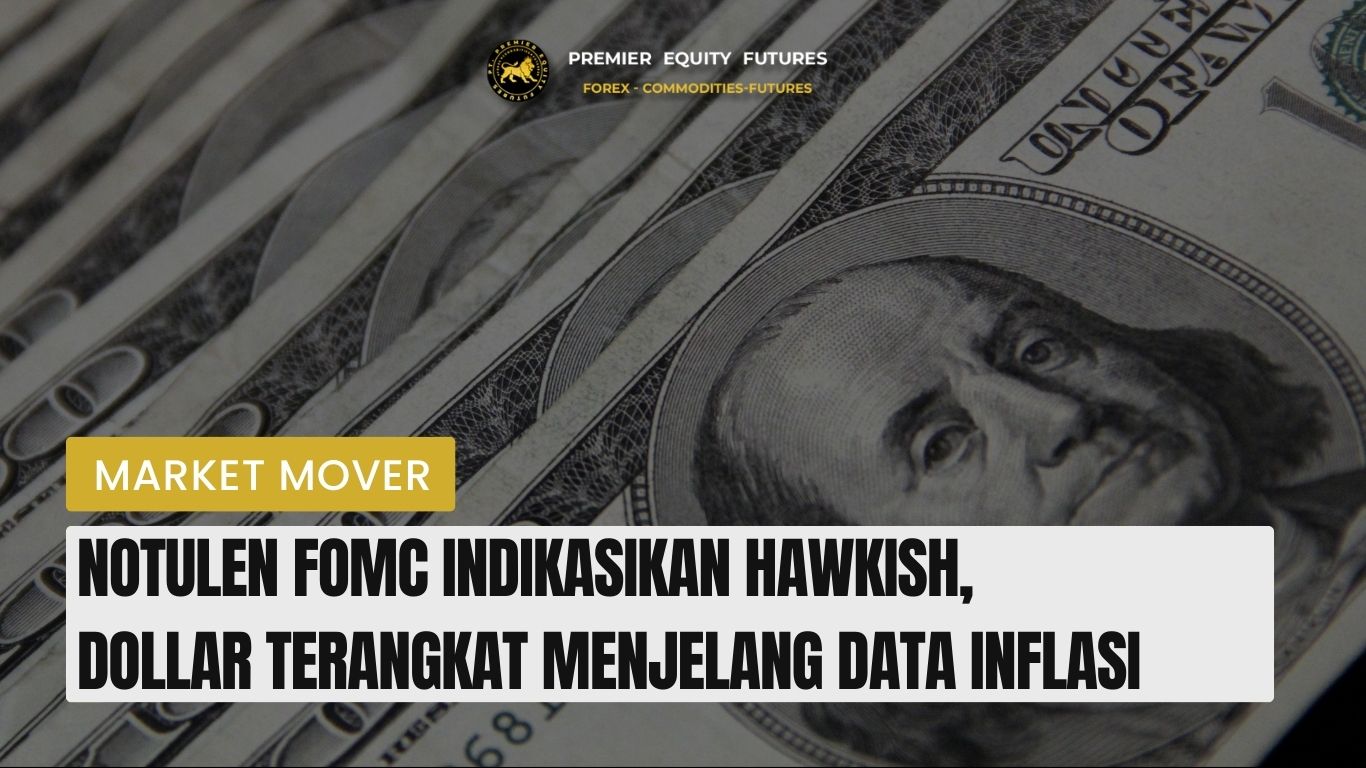 Notulen FOMC Indikasikan Hawkish, Dollar Terangkat Menjelang Data Inflasi