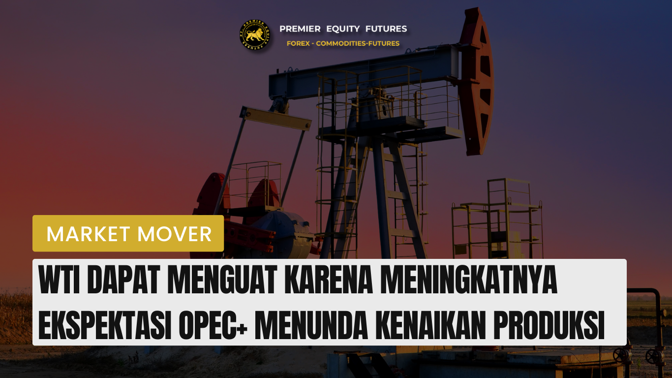 WTI Dapat Menguat Karena Meningkatnya Ekspektasi OPEC+ Menunda Kenaikan Produksi
